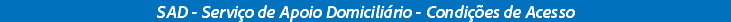 SAD - Serviço de Apoio Domiciliário - Condições de Acesso